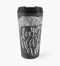 Fix Your Hearts or Die Travel Mug