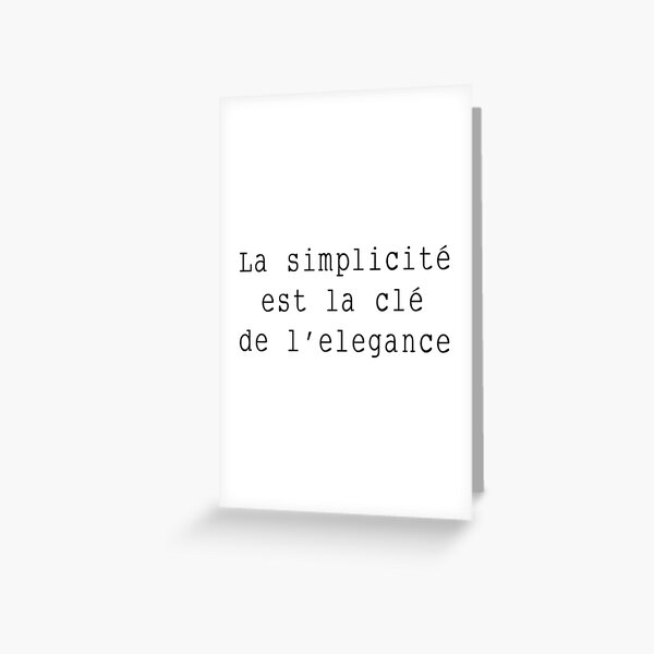 La Simplicite Est La Cle De L Elegance Greeting Card By Alicemonbercoms Redbubble