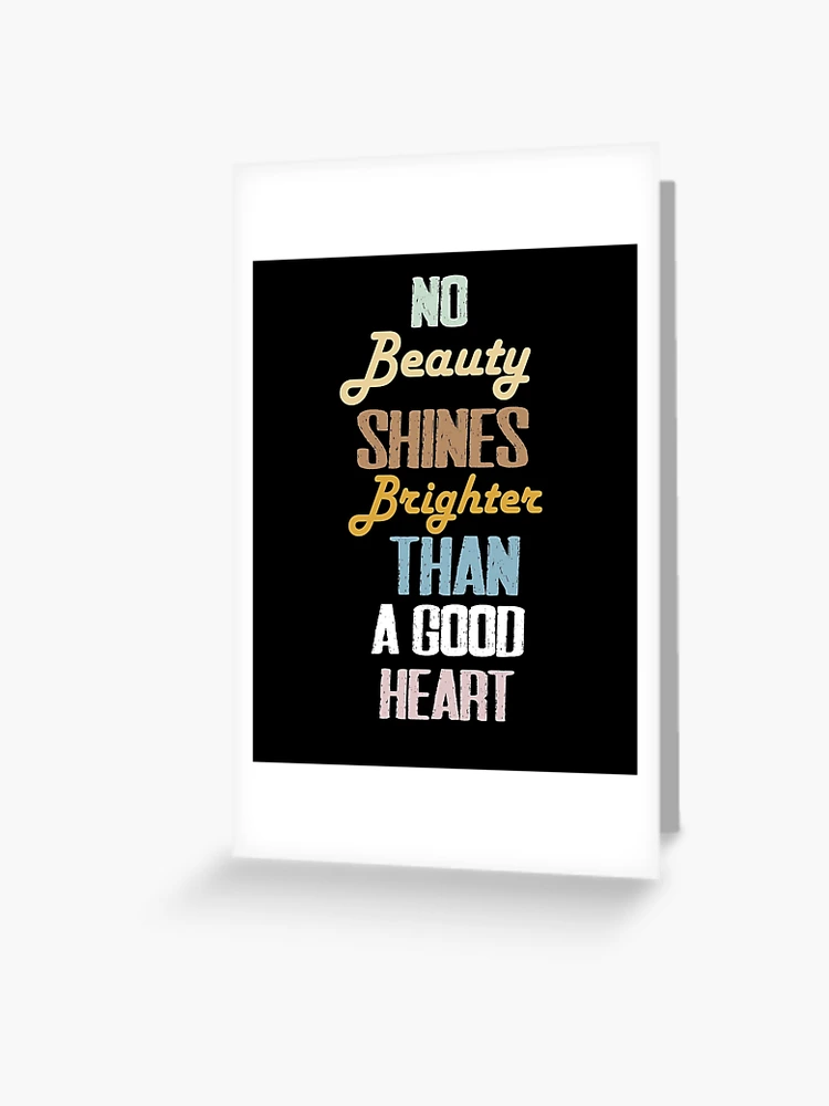 No beauty shines brighter than that of a good heart.funny quotes  motivational Poster for Sale by SplendidDesign