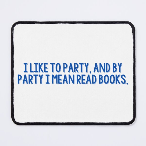 Item preview, i like to party, and by party i mean read books. designed and sold by Sarah Swiftie.