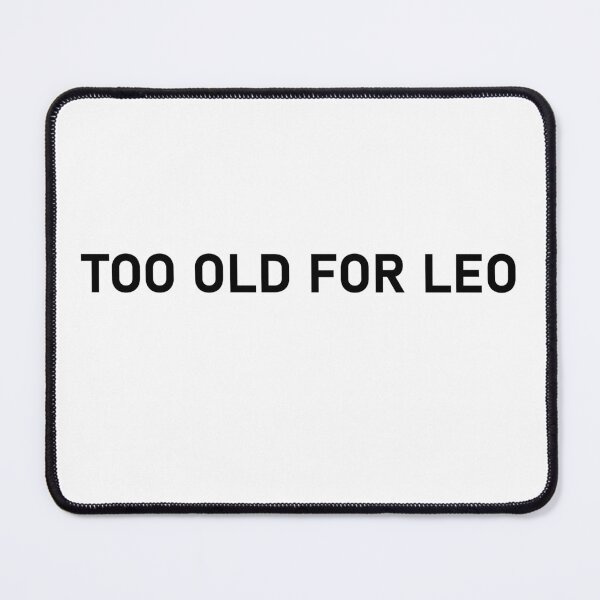 Item preview, TOO OLD FOR LEO designed and sold by Zos Design.