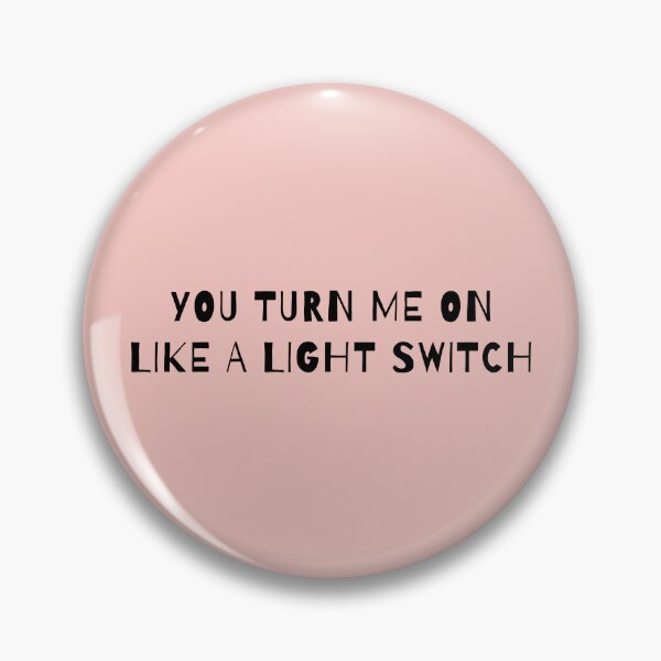 Item preview, You Turn Me On Like A Light Switch designed and sold by AprilCreations.