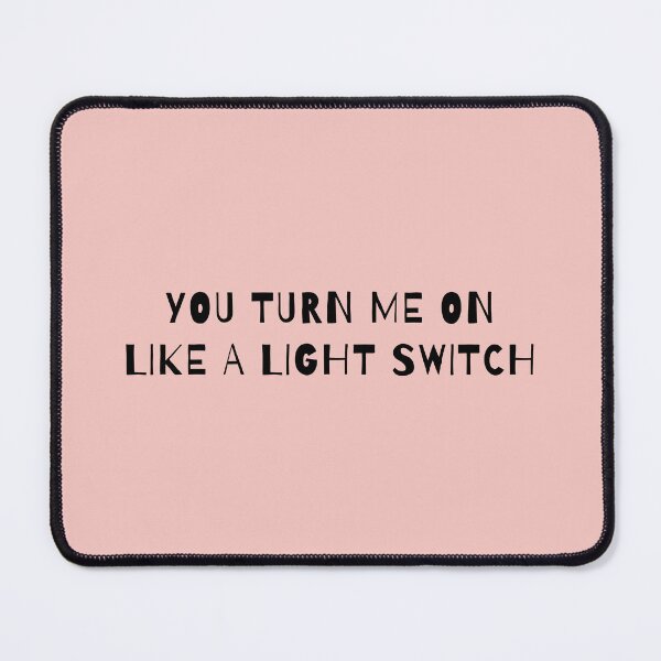 Item preview, You Turn Me On Like A Light Switch designed and sold by AprilCreations.