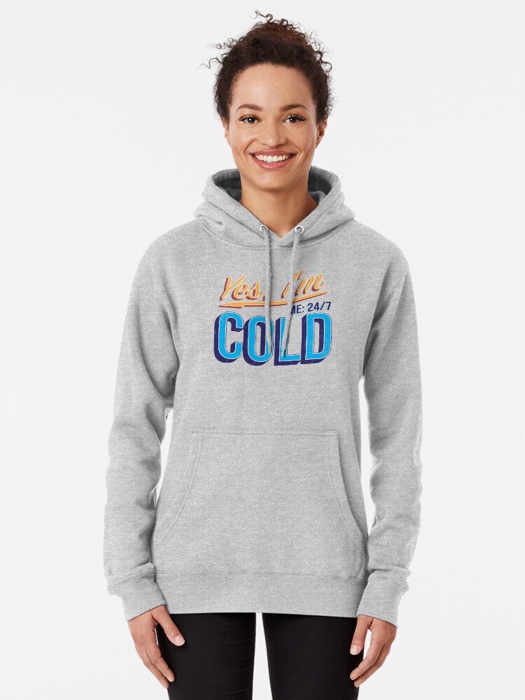 Yes I'm Cold, I'm Always Cold, Me 24:7 Unisex Hoodie, Soft Fleece Hoodie,  Funny Always Cold, Womens Winter Clothes, Cold Gift for Mom, Dad 