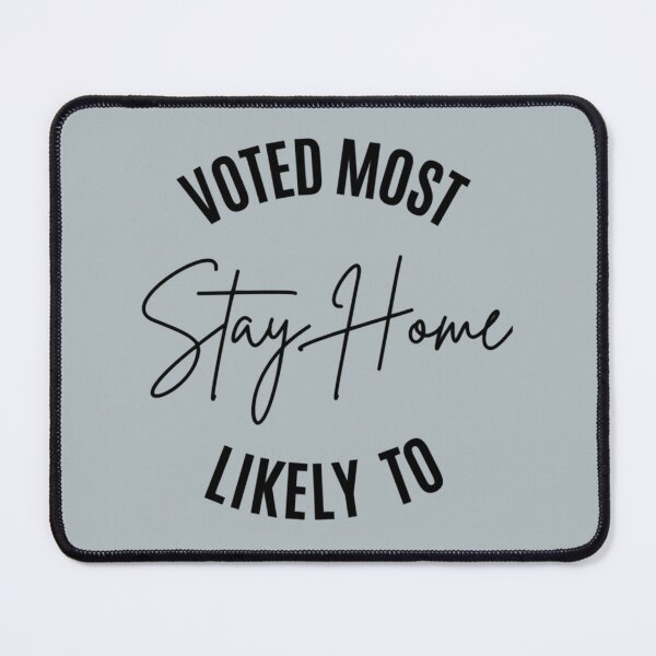 Item preview, Voted Most Likely To Stay Home      designed and sold by uhyrekvienv.