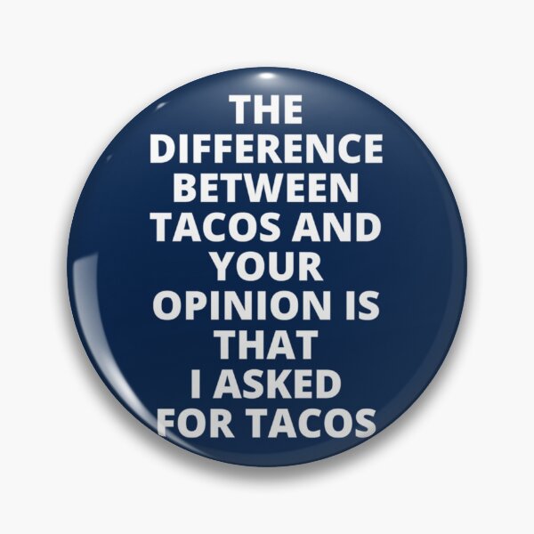 Item preview, The Difference Between Tacos And Your Opinion is That I Asked for Tacos      designed and sold by uhyrekvienv.