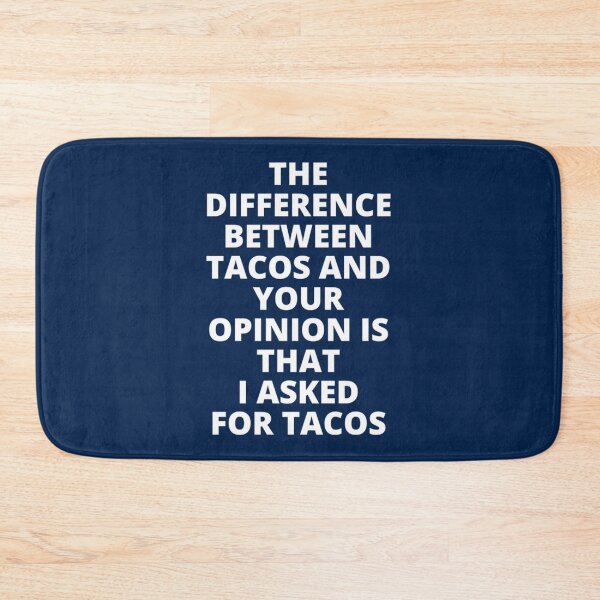Item preview, The Difference Between Tacos And Your Opinion is That I Asked for Tacos      designed and sold by uhyrekvienv.