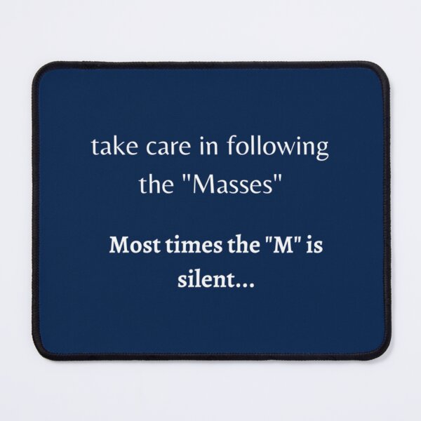 Item preview, take care in following the _quot_Masses_quot_. Most times the _quot_M_quot_ is silent... designed and sold by uhyrekvienv.