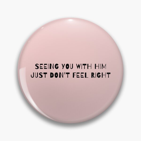 Item preview, Seeing You With Him Just Don't Feel Right designed and sold by AprilCreations.