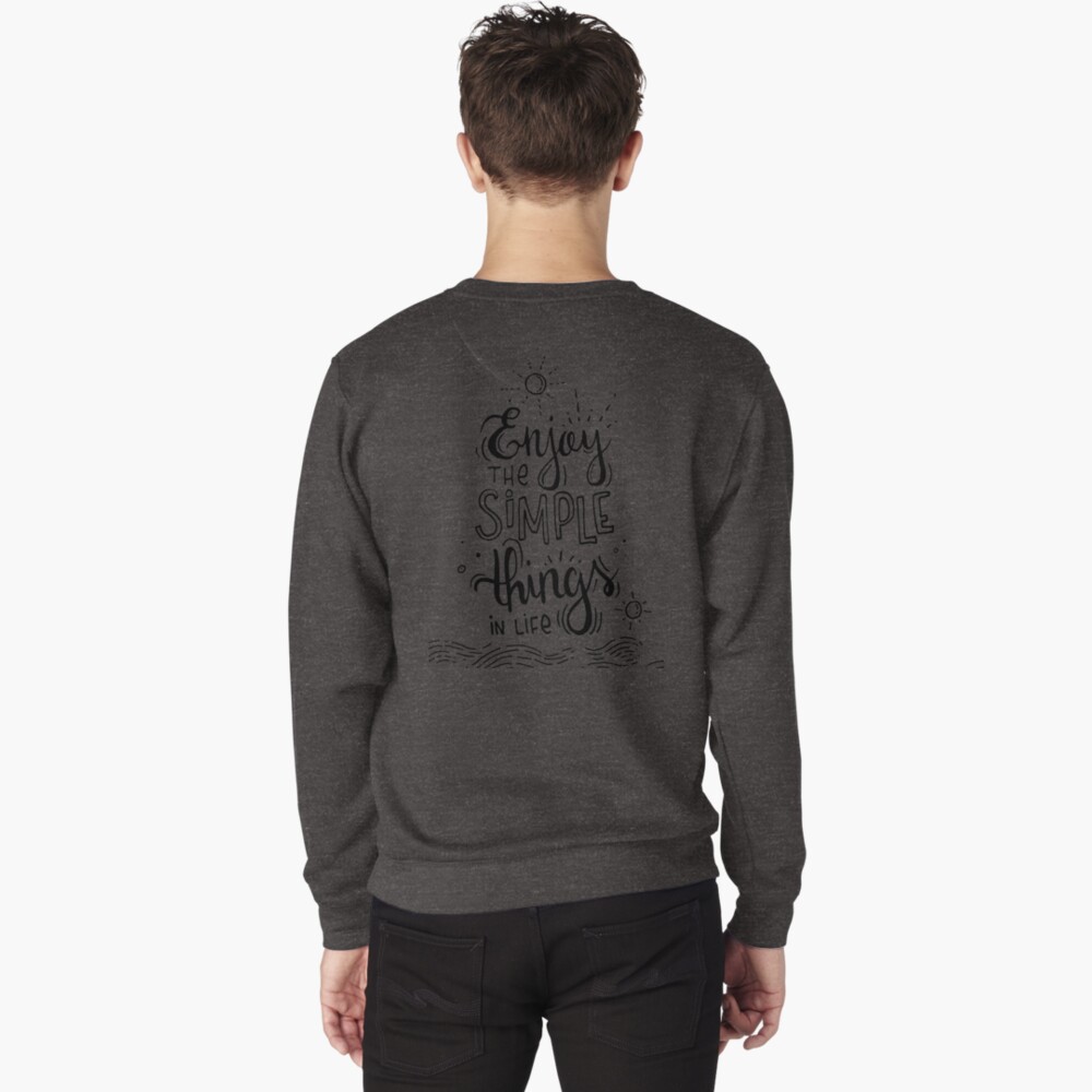 Enjoy the simple things in life Pullover Sweatshirt