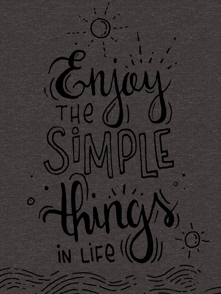 Enjoy the simple things in life by mirunasfia