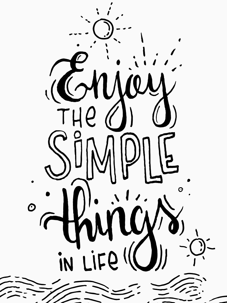 Enjoy the simple things in life by mirunasfia