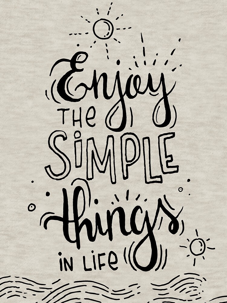 Enjoy the simple things in life by mirunasfia