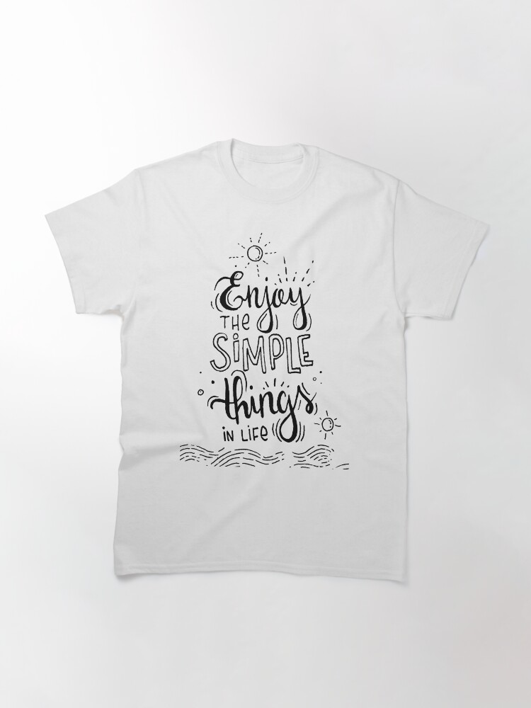 Alternate view of Enjoy the simple things in life Classic T-Shirt