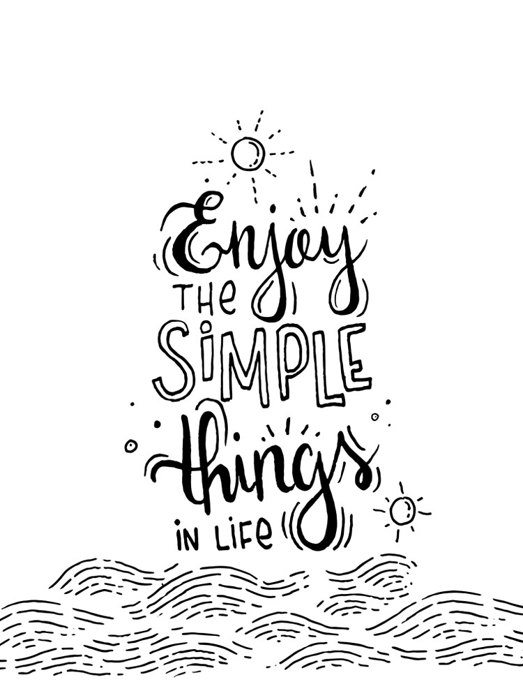 Enjoy the simple things in life by mirunasfia