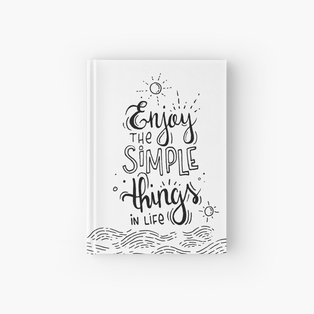 Enjoy the simple things in life Hardcover Journal