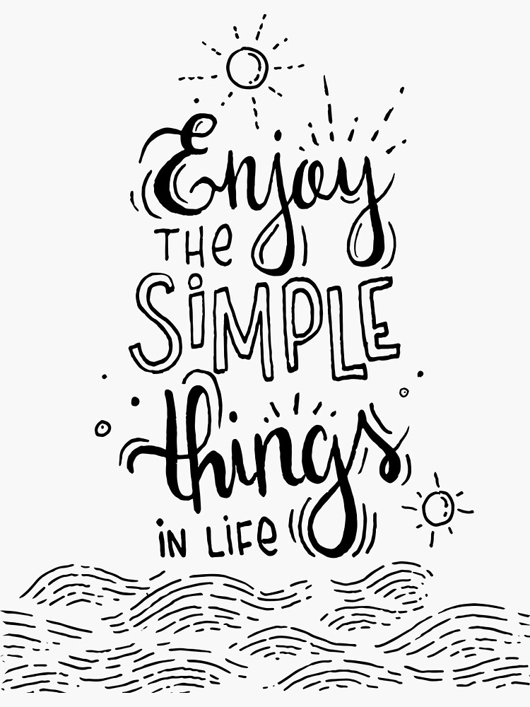 Enjoy the simple things in life by mirunasfia