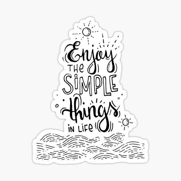 Enjoy the simple things in life Sticker