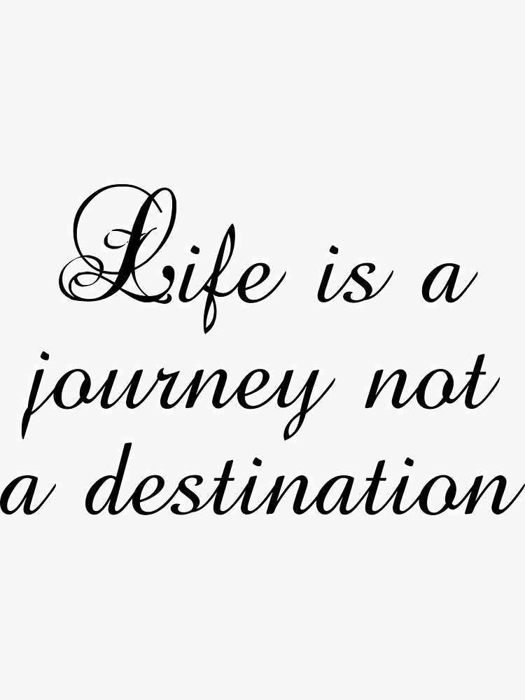 "Life Is A Journey Not A Destination Ralph Waldo Emerson Quotes