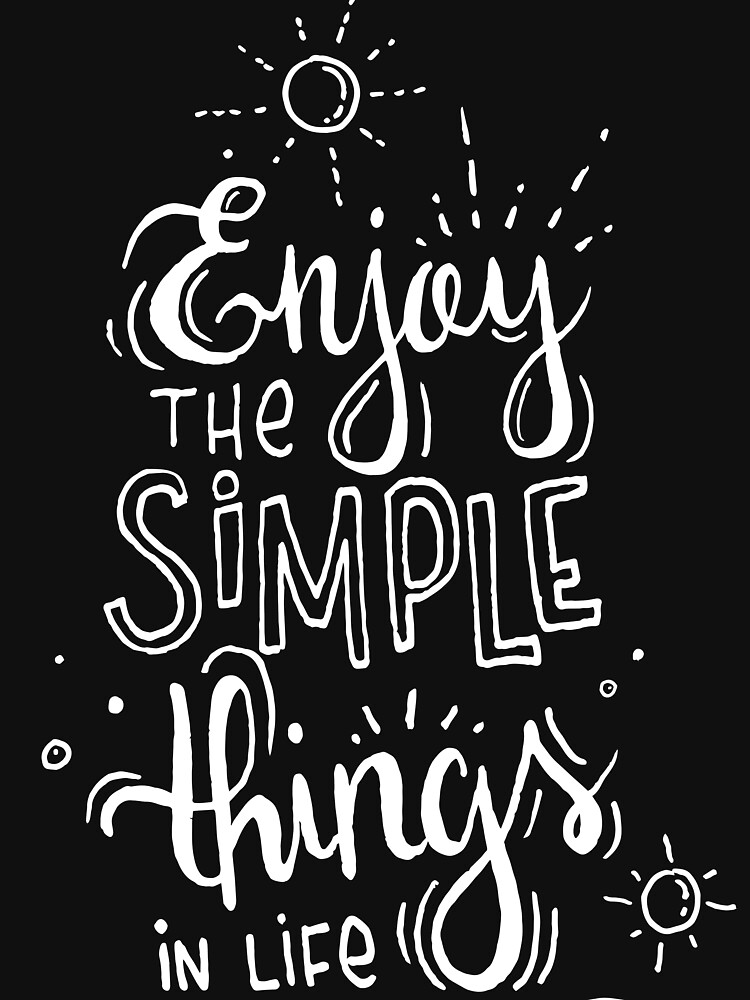 Enjoy the simple things in life - black by mirunasfia