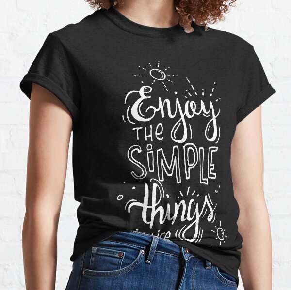 Enjoy the simple things in life - black Classic T-Shirt