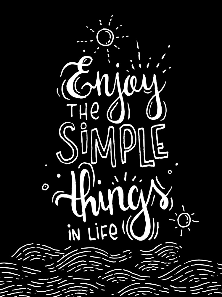Enjoy the simple things in life - black by mirunasfia