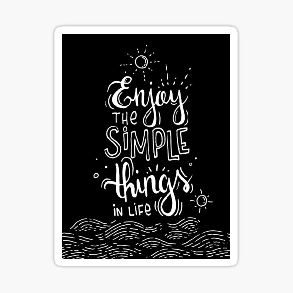 Enjoy the simple things in life - black Sticker