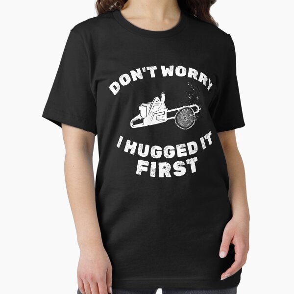 Item preview, Don't Worry I Hugged It First Arborist Chainsaw: Tree Surgeon Climber, Funny Arborist Gift designed and sold by Adexyl.