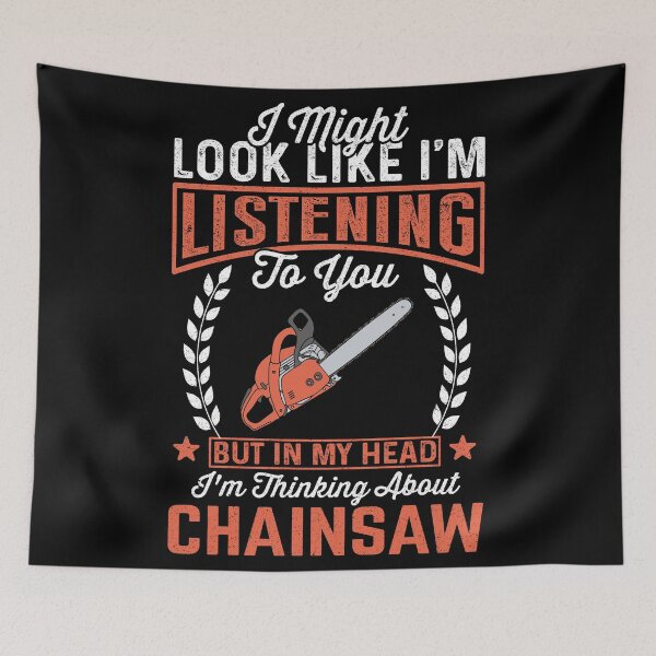 Item preview, I Might Look Like I'm Listening To You But In My Head I'm Thinking About Chainsaw Arborist: Tree Surgeon Climber, Funny Arborist Gift designed and sold by Adexyl.