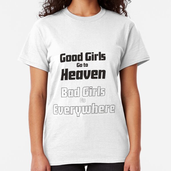 Good Girls Go To Heaven TShirts Redbubble