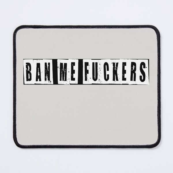 Item preview, Ban Me Fuckers designed and sold by HiddenStar02.