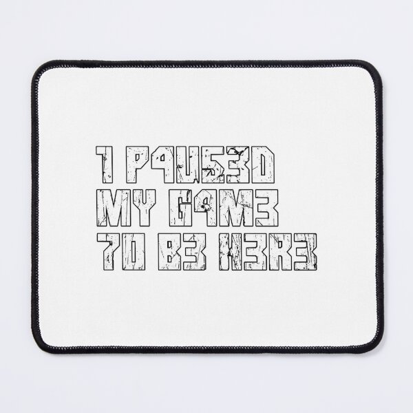 Item preview, I Paused My Game To Be Here Funny Gamer Leet Gift designed and sold by FavnCraftsh.