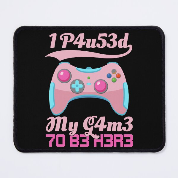 Item preview, I Paused My Game To Be Here Gamer Girl Leetspeak designed and sold by FavnCraftsh.