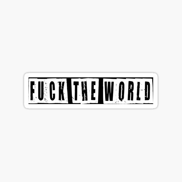 Fuck The World  Sticker