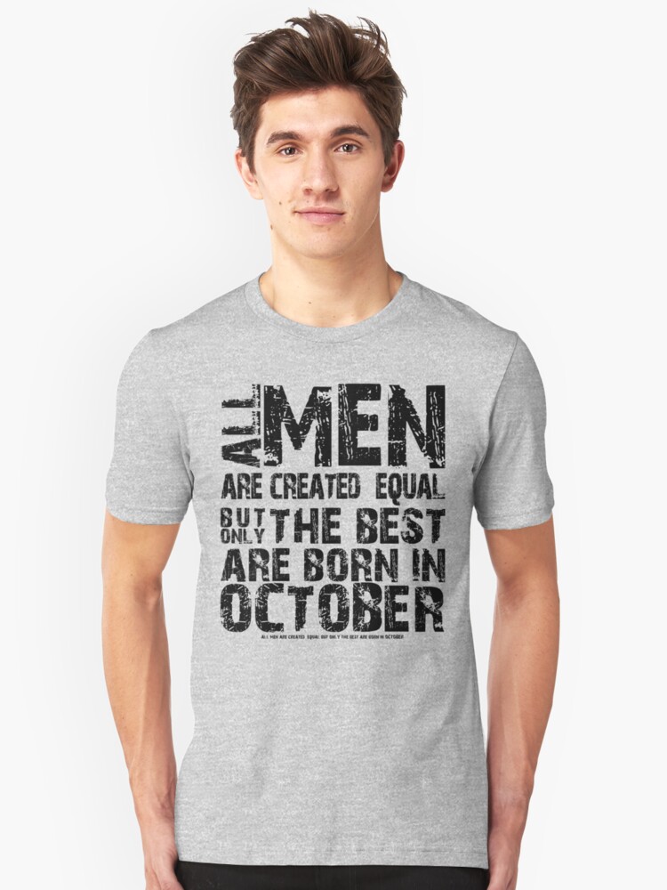 All Men Are Created Equal But Only The Best Are Born In October Birthday T Shirt