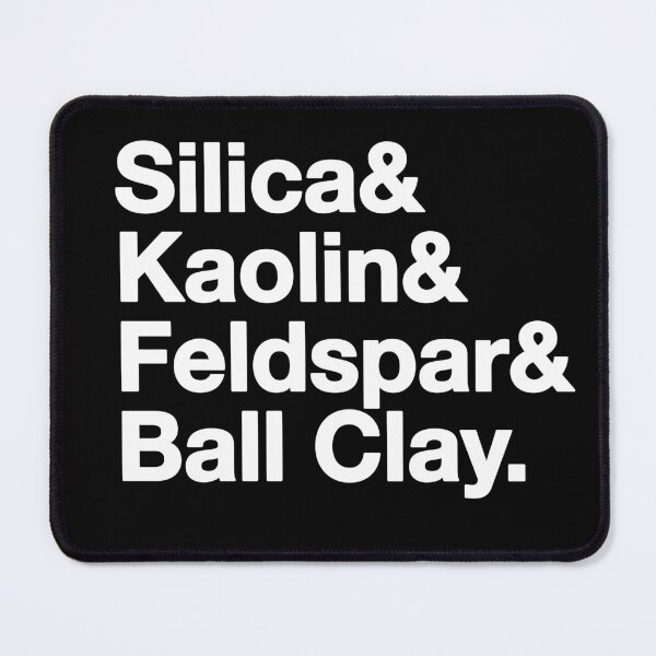 Item preview, Silica & Kaolin & Feldspar & Ball Clay designed and sold by ceramicshirts.