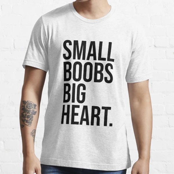Small Boobs Big Heart Essential T-Shirt for Sale by skr0201