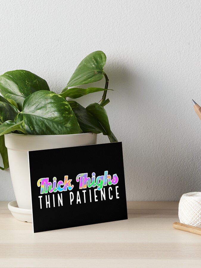 Thick thighs thin patience | Art Board Print