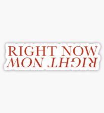 RIGHT NOW Sticker