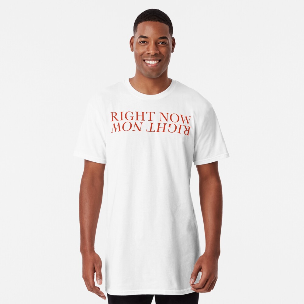 right here right now t shirt