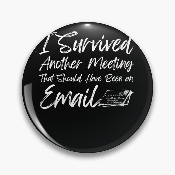 Artikelvorschau, Ich habe ein weiteres Meeting überlebt, das eine E-Mail hätte sein sollen entworfen und verkauft von loscustom1949.