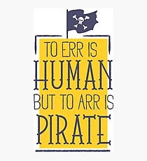 To err is human, but to arr is pirate Photographic Print