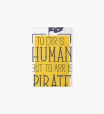 To err is human, but to arr is pirate Art Board