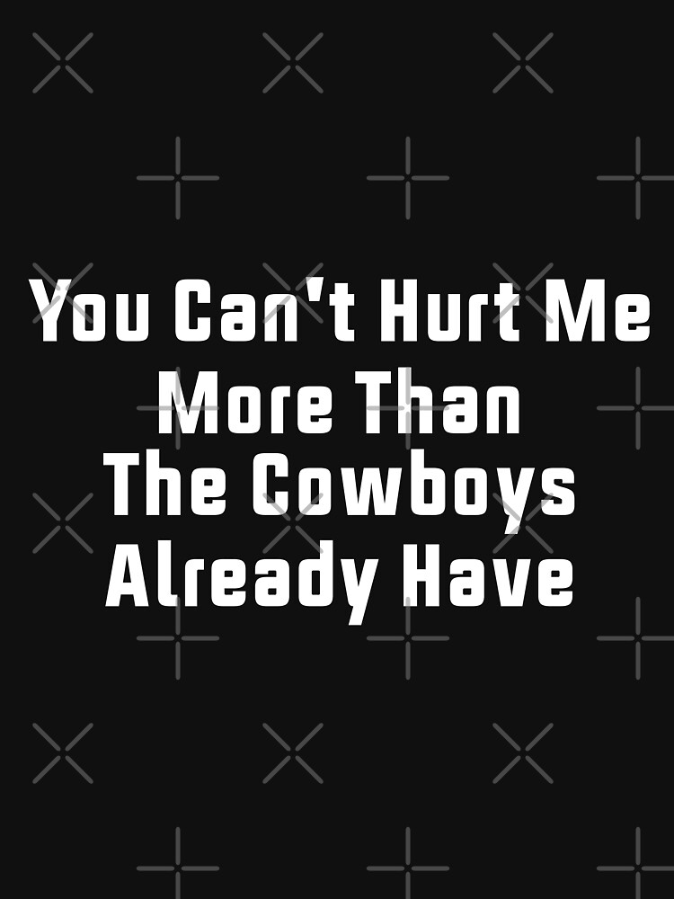 You can't hurt me more than the cowboys already have mug 