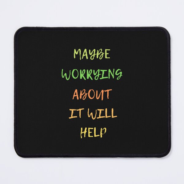 Item preview, Maybe Worrying About It Will Help designed and sold by ProjectOfColor.