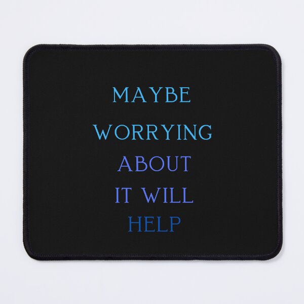 Item preview, Maybe Worrying About It Will Help designed and sold by ProjectOfColor.