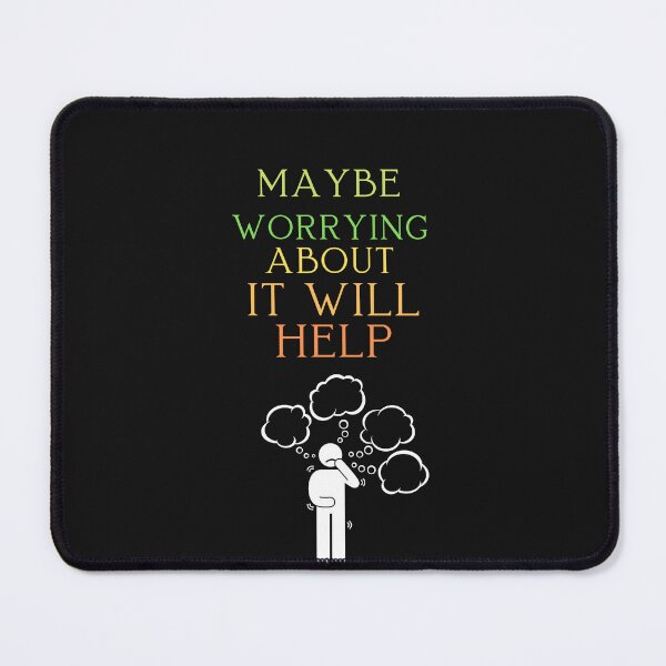 Item preview, Maybe Worrying About It Will Help designed and sold by ProjectOfColor.
