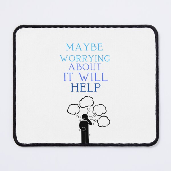 Item preview, Maybe Worrying About It Will Help designed and sold by ProjectOfColor.