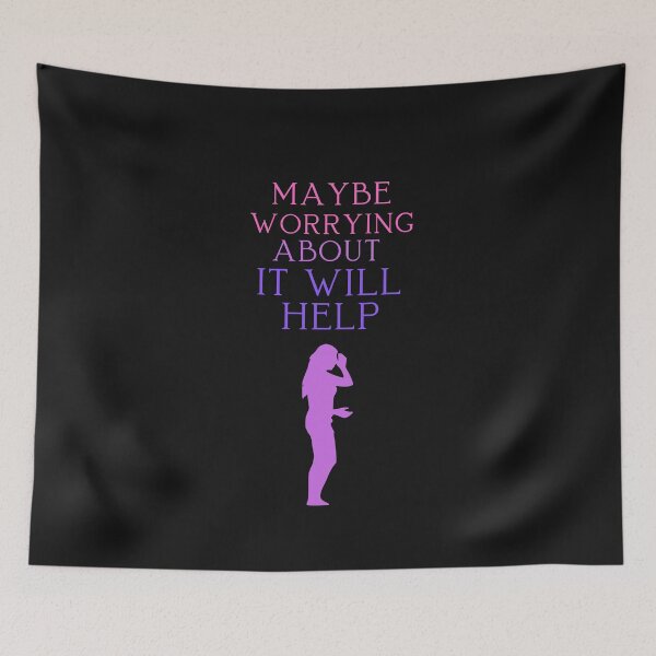 Item preview, Maybe Worrying About It Will Help designed and sold by ProjectOfColor.