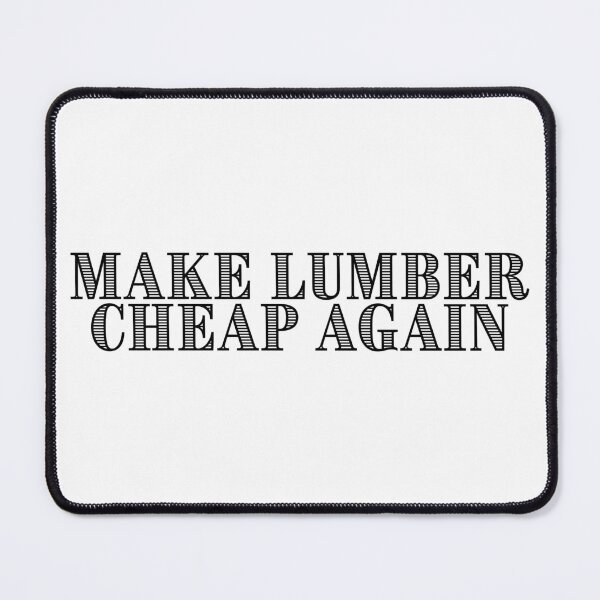 Item preview, Make Lumber Cheap Again designed and sold by placefa.